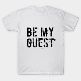 BE MY GUEST, COOL T-Shirt